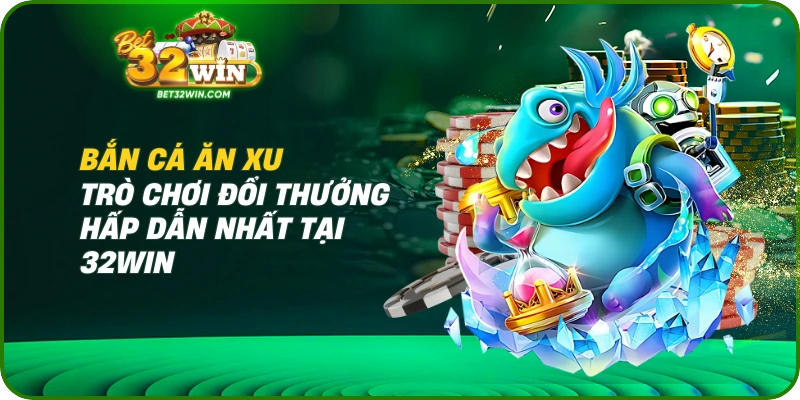 Bắn Cá Ăn Xu